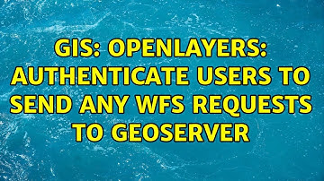 GIS: Openlayers: authenticate users to send any wfs requests to geoserver