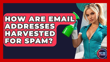 How Are Email Addresses Harvested For Spam? - Get Rid Of Guide