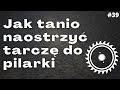 Jak tanio naostrzyć tarczę do pilarki