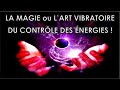 La magie ou lart vibratoire du contrle des nergies 