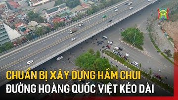 Chuẩn bị xây dựng hầm chui đường Hoàng Quốc Việt kéo dài | Tin tức