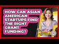 How Can Asian American Startups Find The Right Grant Funding?