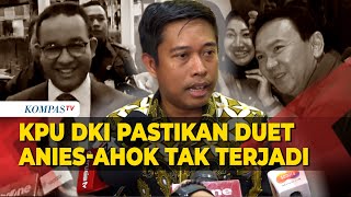 KPU Pastikan Duet Anies-Ahok di Pilkada 2024 Tak Bisa Terjadi, Ini Alasannya