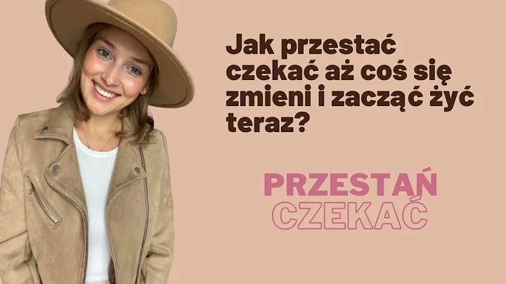 Jak przesta czeka a co si zmieni i zacz y teraz?