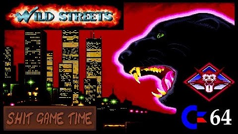 SHIT GAME TIME: WILD STREETS (C64 - Contains Swearing!)