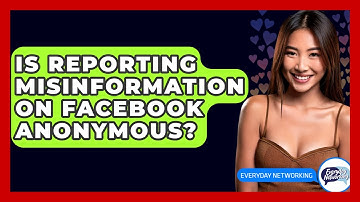 Is Reporting Misinformation On Facebook Anonymous? - Everyday-Networking