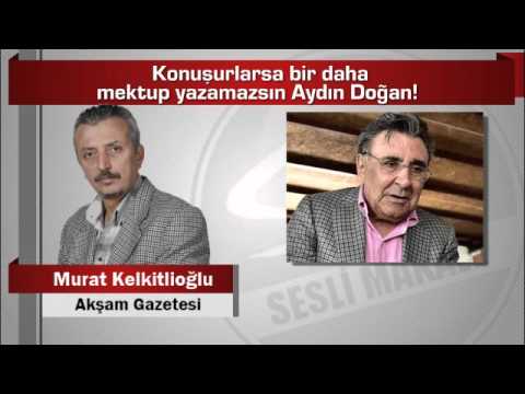 Murat Kelkitlioğlu Konuşurlarsa Bir Daha Mektup Yazamazsın Aydın Doğan!