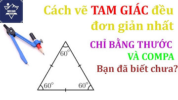 Cách vẽ tam giác đều đơn giản nhất chỉ bằng thước và compa