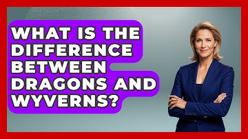 What Is The Difference Between Dragons And Wyverns? - Exploring Ancient Myths