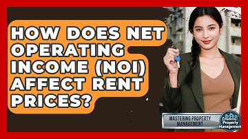How Does Net Operating Income (NOI) Affect Rent Prices? - Mastering Property Management