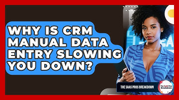 Why Is CRM Manual Data Entry Slowing You Down? - The SaaS Pros Breakdown