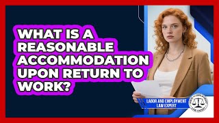 What Is A Reasonable Accommodation Upon Return To Work?