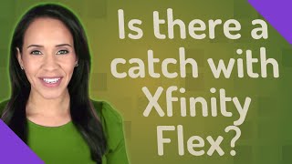 Is there a catch with Xfinity Flex?