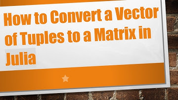 How to Convert a Vector of Tuples to a Matrix in Julia