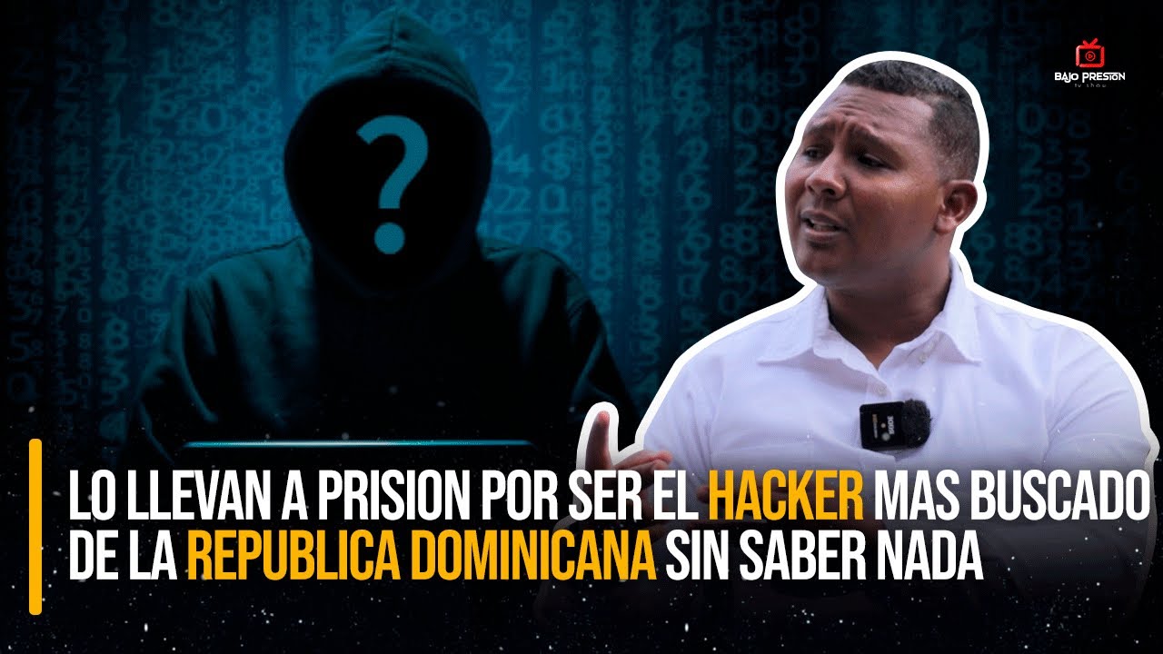 FUE A PRISION POR SER EL “HACKER MÁS BUSCADO EN RD” (TODO FUE UN ERROR)
