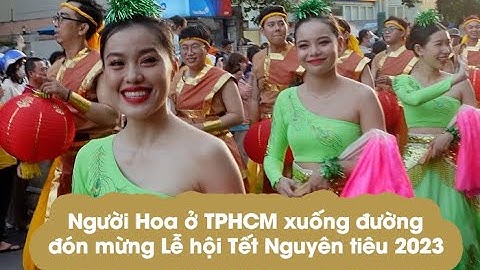 Người Hoa ở TPHCM xuống đường đón mừng lễ Lội Tết Nguyên tiêu 2023