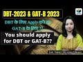 DBT VS GAT B || DBT के लिए Apply करें या GAT-B के लिए ?? || Difference between DBT & GAT-B