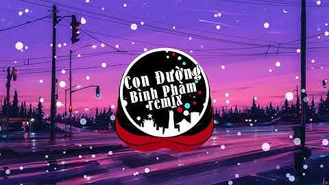 Con Đường Bình Phàm Remix | Intro nền của AS Mobile