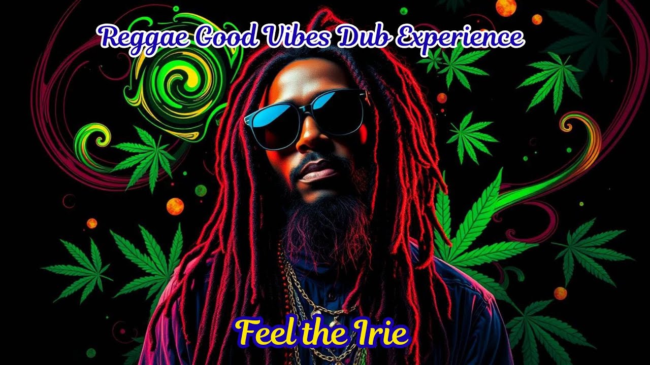 Feel the Irie | Reggae Good Vibes Dub Experience - YouTube