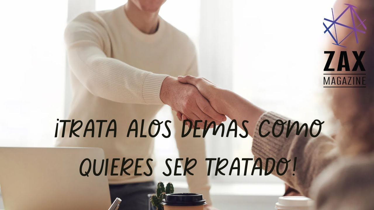 Trata a los demas como quieres ser tratado - YouTube