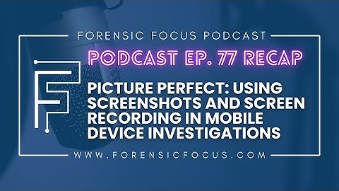 Podcast Ep. 77 Recap: Picture Perfect - Using Screenshots And Screen Recording