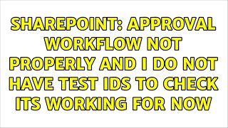 Sharepoint: Approval workflow not properly and i do not have test ids to check its working for now