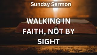 Sermon Walking In Faith, Not By Sighttrusting Gods Plan When You Cant See It