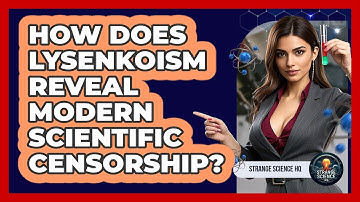 How Does Lysenkoism Reveal Modern Scientific Censorship? - Strange Science HQ