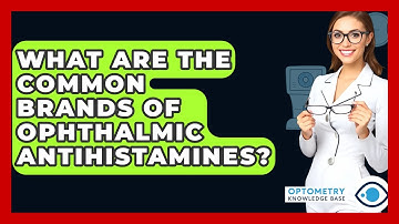 What Are The Common Brands Of Ophthalmic Antihistamines? - Optometry Knowledge Base