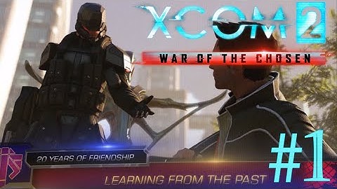 Welcome Back, Commander - XCOM 2: War of the Chosen Playthrough Part 1