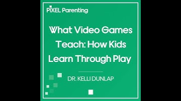 What Video Games Teach: How Kids Learn Through Play | Dr. Kelli Dunlap