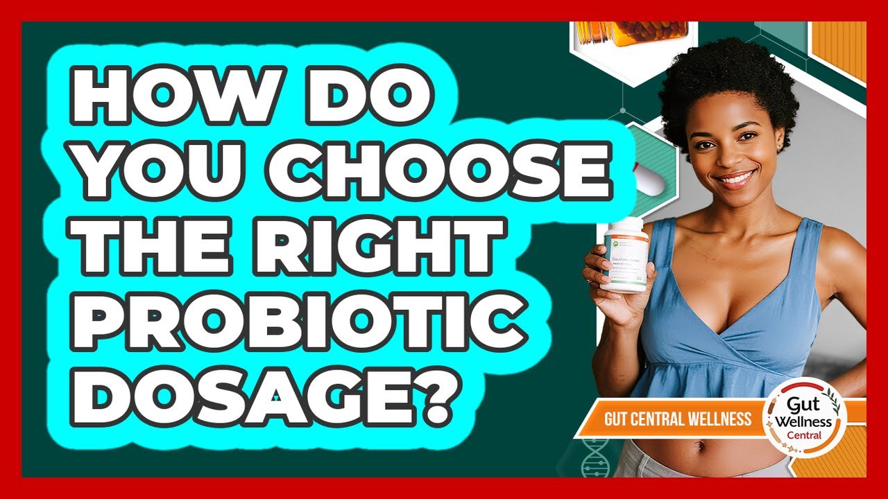 How Do You Choose The Right Probiotic Dosage? - Gut Wellness Central
