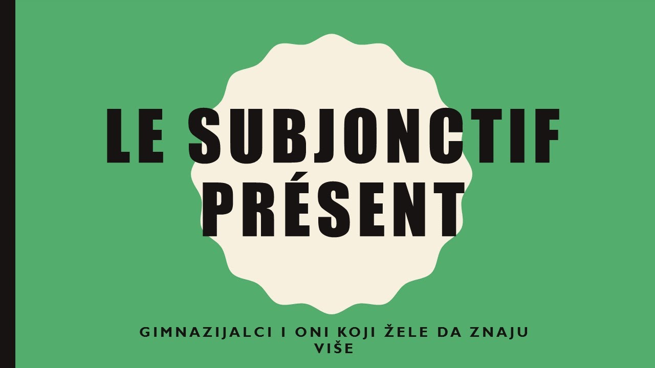 FRANCUSKI JEZIK-31/2021 Le subjonctif présent- Sibžonktiv / subjunktiv- građenje i upotreba