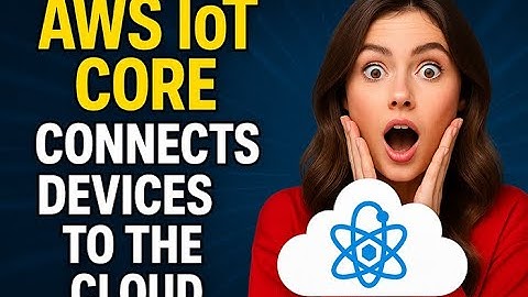 How AWS IoT Core Connects Devices to the Cloud