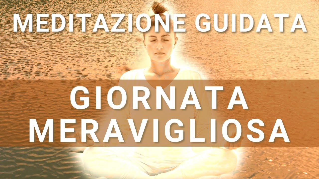 GIORNATA MERAVIGLIOSA | Meditazione guidata per la mattina - YouTube