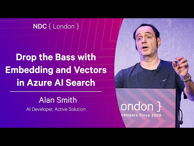 Drop the Bass with Embedding and Vectors in Azure AI Search - Alan Smith - NDC London 2026