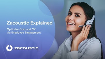 Zacoustic Explained: Optimize Cost and CX via Employee Engagement