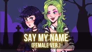 Say My Name Female Ver.| Beetlejuice Cover by Reinaeiry, Annapantsu, Chloe Breez, Idrys Kai