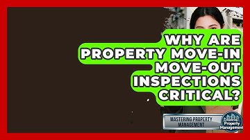Why Are Property Move-in Move-out Inspections Critical? - Mastering Property Management