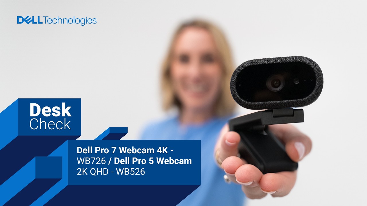 Deskcheck with Ash - Dell Pro 7 Webcam 4K - WB726 Dell Pro 5 Webcam 2K QHD - WB526