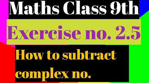 Maths Class 9th | Exercise no. 2.5 part 2 | How to subtract complex numbers.