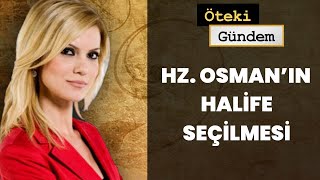 Hz. Osman'ın Halifeliği: Hz. Ali Neden Seçilmedi? | Öteki Gündem - 6 Ekim 2013