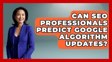 Can SEO Professionals Predict Google Algorithm Updates? - Modern Marketing Moves