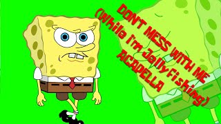 Don't mess with me (While I'm Jellyfishing) ACAPELLA