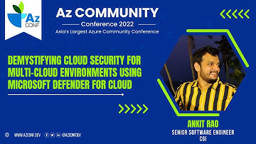 Cloud Security for Multi-Cloud using Microsoft Defender for Cloud | Ankit Rao | AzConf | AzConf2022