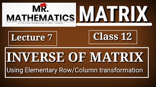 Matrix(L7) || Class 12 || Chapter 3|| Inverse of a Matrix using elementary Row/Column transformation
