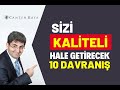 SİZİ KALİTELİ HALE GETİRECEK 10 DAVRANIŞ | Canten Kaya