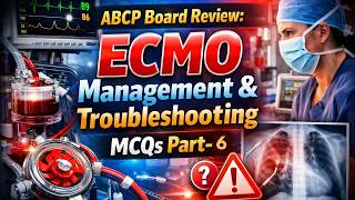 ABCP Board Review ECMO Management & Troubleshooting MCQs Part 6 #cardiacperfusiontechnology