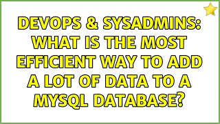 DevOps & SysAdmins: What is the most efficient way to add a lot of data to a mysql database?