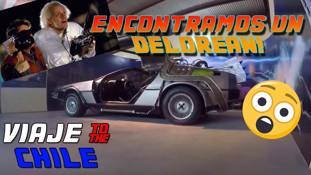 Viajamos a Chile para ver un DeLorean DMC-12 replica de volver al futuro -  YouTube